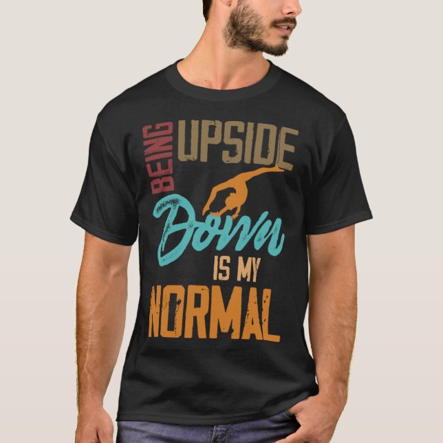 Being Upside Down Is My Normal Gymnast Sayings 1 T-Shirt (Front)