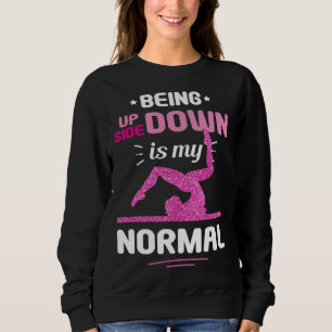 Being Upside Down Is My Normal Gymnastics Gymnast Sweatshirt