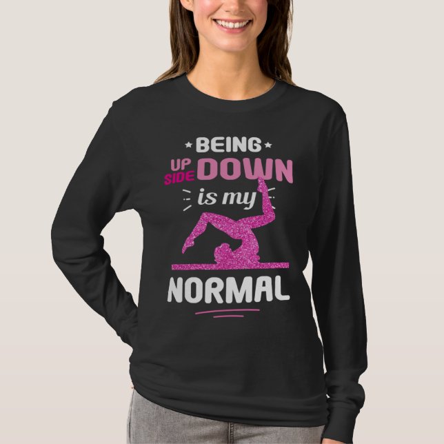 Being Upside Down Is My Normal Gymnastics Gymnast T-Shirt (Front)
