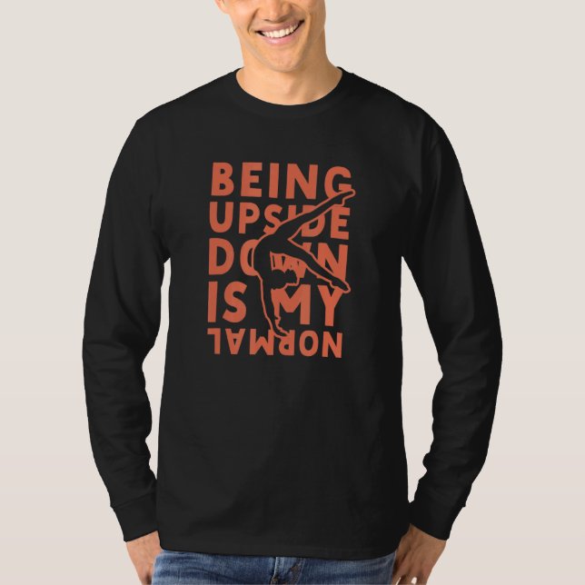 Being Upside Down Is My Normal Gymnastics Gymnasti T-Shirt (Front)