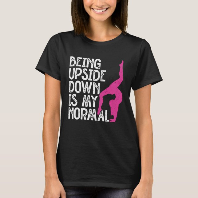 Being Upside Down Is Normal Tumbling Cartwheel Tum T-Shirt (Front)