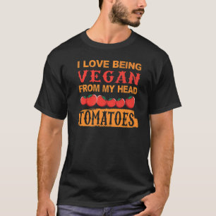 Being Vegan From Head Tomatoes - Funny Quotes For T-Shirt