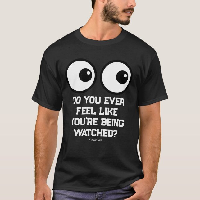  Being Watched?  - A MisterP Shirt (Front)
