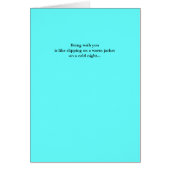 Being with you is like slipping on a warm jacke... (Front)