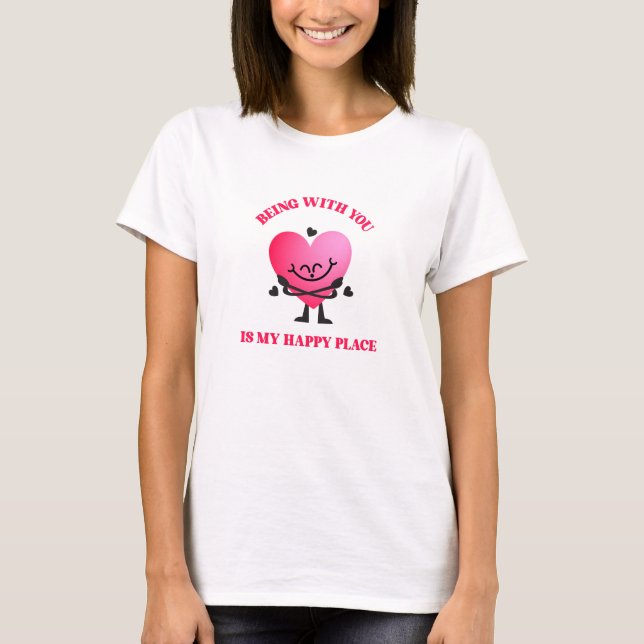 Being With You Is My Happy Place T-Shirt (Front)