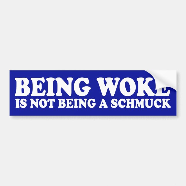 Being Woke Is Not Being A Schmuck Bumper Sticker (Front)