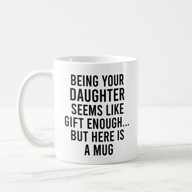 Being Your Daughter Seems Like Gift Enough but Her Coffee Mug (Left)