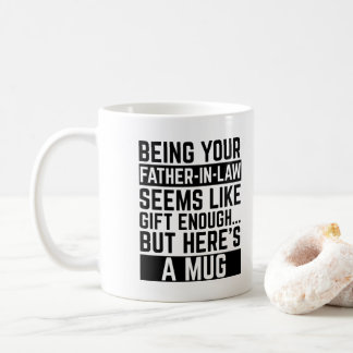 Being Your Father-in-law Seems Like Gift Enough Coffee Mug