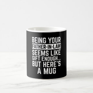 Being Your Father-in-law Seems Like Gift Enough Coffee Mug