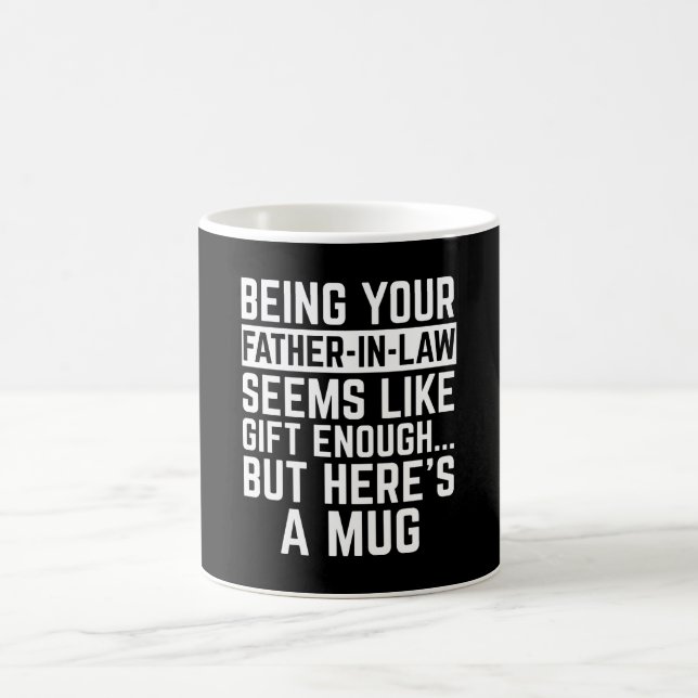 Being Your Father-in-law Seems Like Gift Enough Coffee Mug (Center)