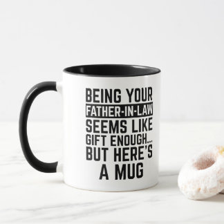 Being Your Father-in-law Seems Like Gift Enough Mug
