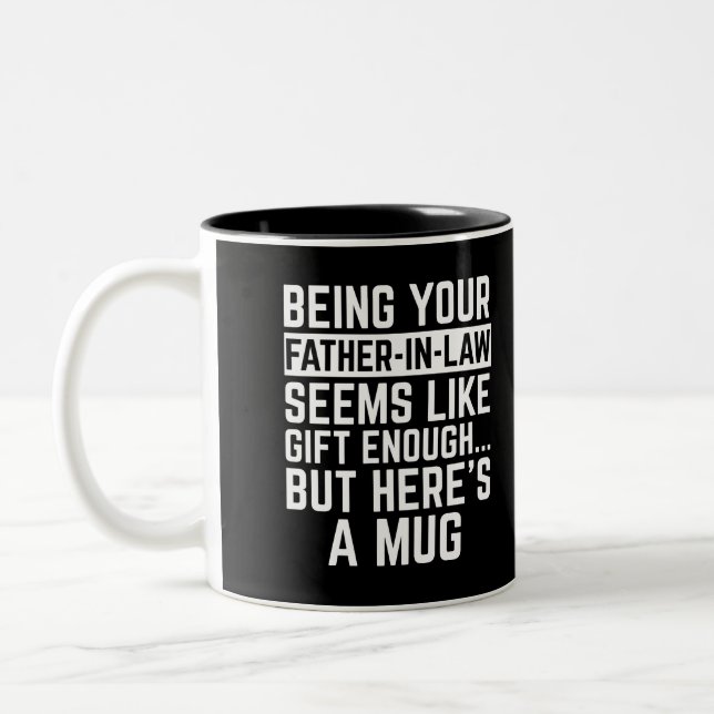 Being Your Father-in-law Seems Like Gift Enough Two-Tone Coffee Mug (Left)