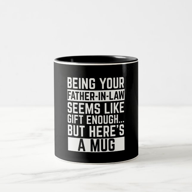 Being Your Father-in-law Seems Like Gift Enough Two-Tone Coffee Mug (Center)
