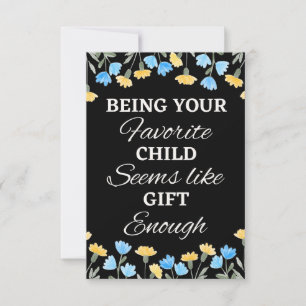 Being Your Favorite Child Seems Like Enough, Gifts Card