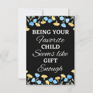Being Your Favorite Child Seems Like Enough, Gifts Card