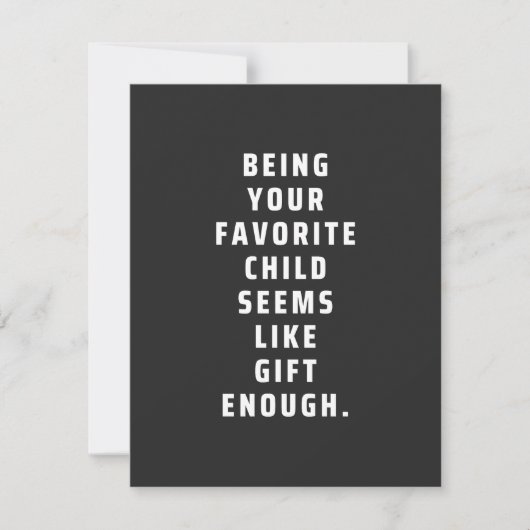 Being your favorite child seems like gift enough ( (Front)