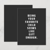 Being your favorite child seems like gift enough ( (Front/Back)