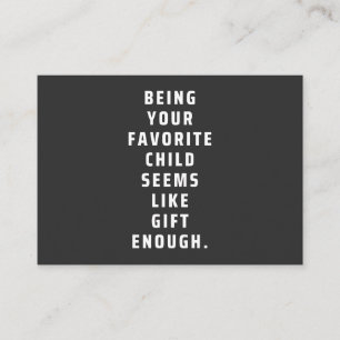 Being your favorite child seems like gift enough ( business card