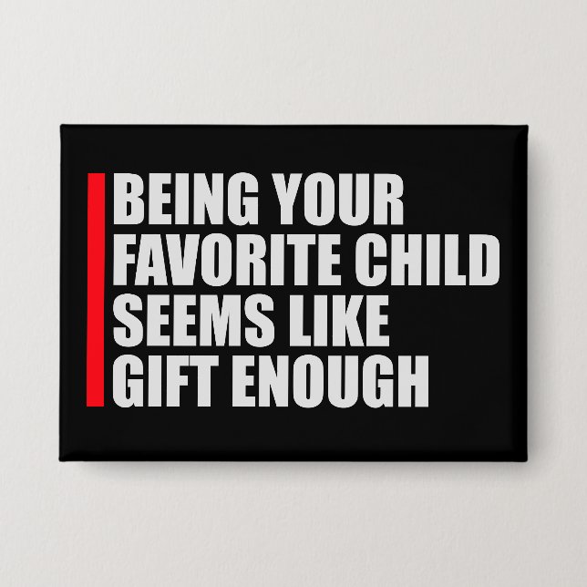 Being Your Favorite Child Seems Like Gift Enough Button (Front)