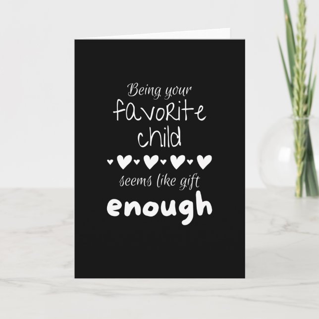 Being your favorite child seems like gift enough card (Front)