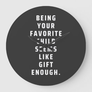 Being your favorite child seems like gift enough ( large clock
