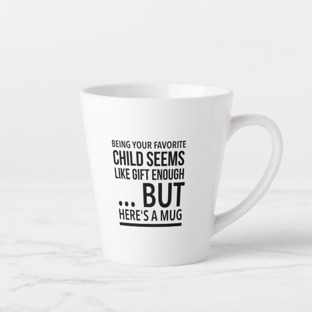 Being your favorite child seems like gift enough… latte mug (Right)