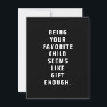 Being your favorite child seems like gift enough ( save the date<br><div class="desc">being your favorite child seems like gift enough,  mum,  mom,  hipster,  scarve,  fashion,  mothers day,  mother,  celebrate,  love,  mommy,  funny,  cute,  heart,  birhtday,  birthday,  woman,  women,  child,  quote,  saying,  kid,  joke,  humor,  family,  pregnant</div>