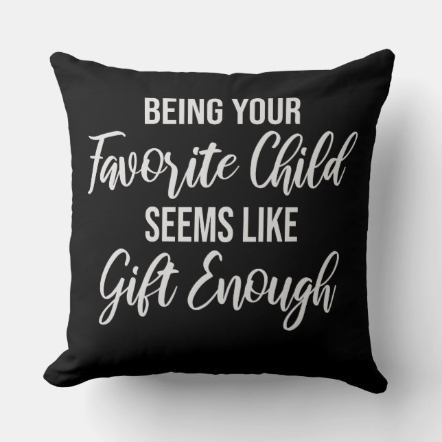 Being Your Favorite Child Seems Like Gift Enough Throw Pillow (Front)