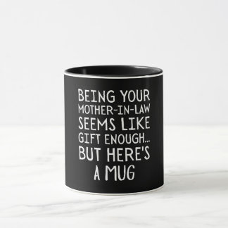 Being Your Mother-in-law Seems Like Gift Enough Mug