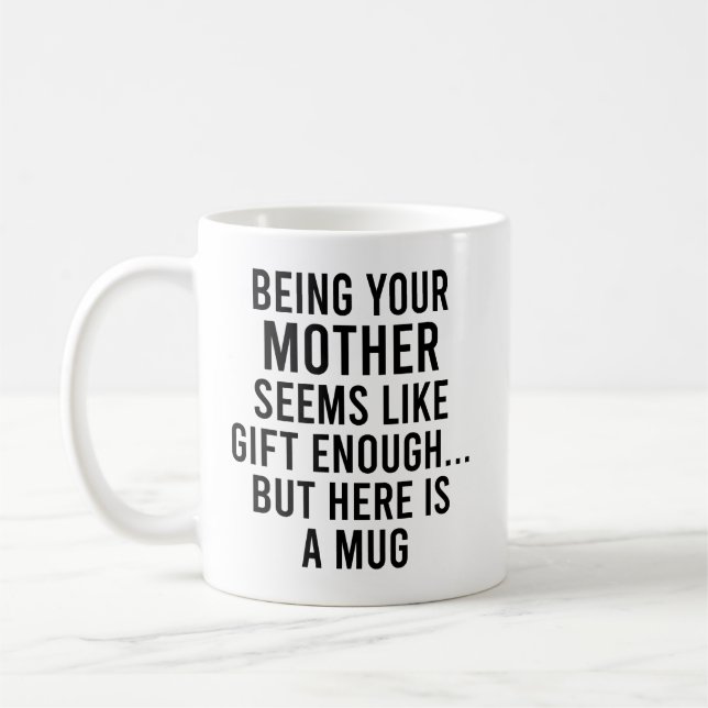Being Your Mother Seems Like Gift Enough but Here Coffee Mug (Left)