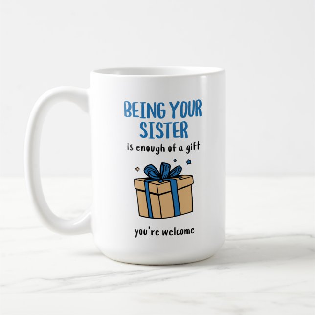 Being Your Sister Is Enough of a Gift Coffee Mug (Left)