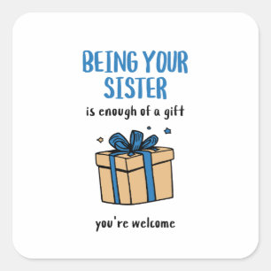 Being Your Sister Is Enough of a Gift Square Sticker