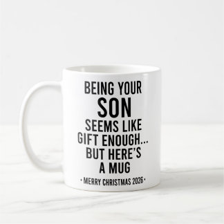 Being Your Son Seems Like Gift Enough  Coffee Mug