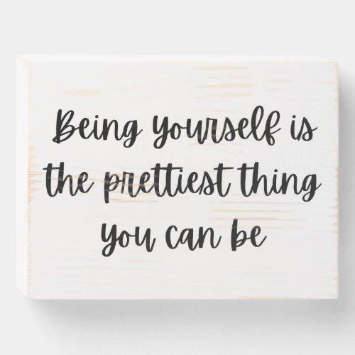 Being Yourself is the Prettiest Thing Wooden Box Sign