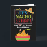 Belated Birthday, Funny, It's NACHO Birthday Card<br><div class="desc">Give someone a chuckle while they want a belated happy birthday with this unique card, featuring the message, "It's NACHO Birthday! Yeah that day already kinda. (sorry!)" The design features festivals, colorful typography with nachos and hat illustration on black background. Inside can be customized with your message, but has this...</div>
