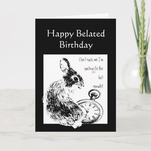 Belated Birthday Humor Waited too long Cute Rabbit Card
