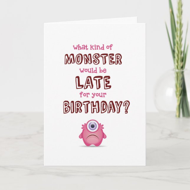 Belated Birthday, - What Kind of Monster is LATE? Card (Front)
