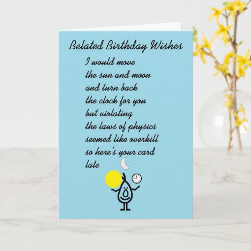 Belated Birthday Wishes - a funny birthday poem Card | Zazzle