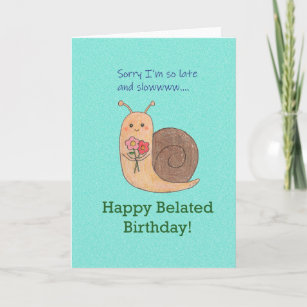 Belated Happy Birthday sorry for late Cute snail Card
