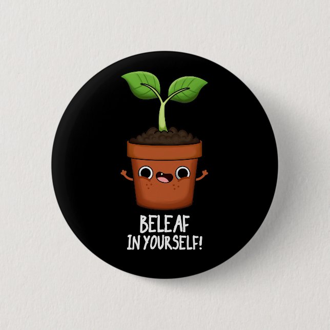 Beleaf In Yourself Funny Plant Pun Dark BG Button (Front)