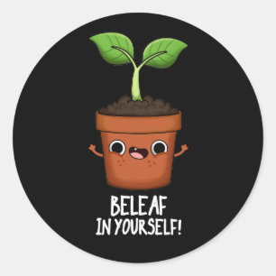 Beleaf In Yourself Funny Plant Pun Dark BG Classic Round Sticker