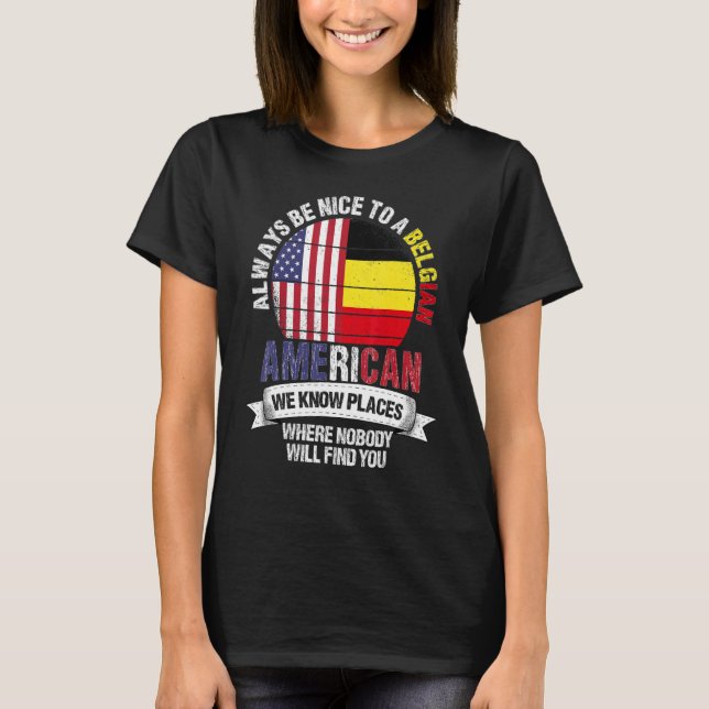 Belgian American We know Places where Country Belg T-Shirt (Front)