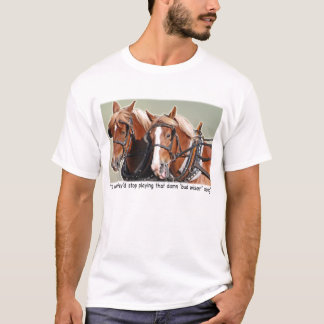 Belgian Draft Horse Complaint T-Shirt