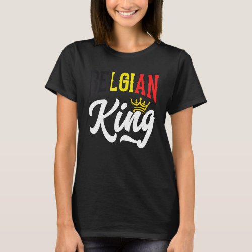 Belgian King Belgium Belgian Belgium Flag 1 T_Shirt