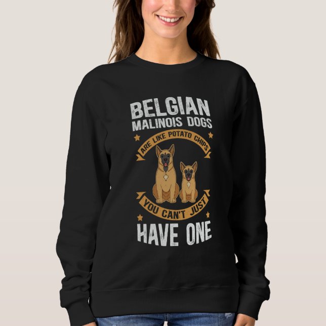 Belgian Malinois Are Like Dog Owner Malinois Sweatshirt (Front)