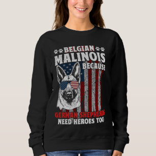 BELGIAN MALINOIS BECAUSE GERMAN SHEPHERDS NEED HER SWEATSHIRT