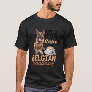 Belgian Malinois Dog Breed Life is Better with Cof T-Shirt