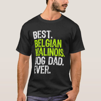 Belgian Malinois Dog Dad Fathers Day Funny Dog Lov T-Shirt