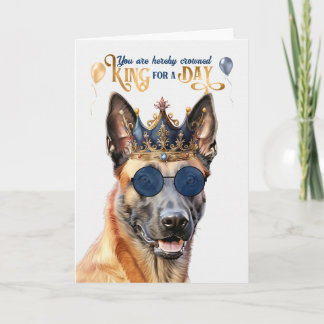 Belgian Malinois Dog King for Day Funny Birthday Card