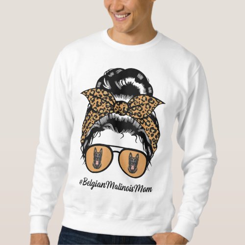 Belgian Malinois Dog Mom Messy Hair Bun Leopard Do Sweatshirt